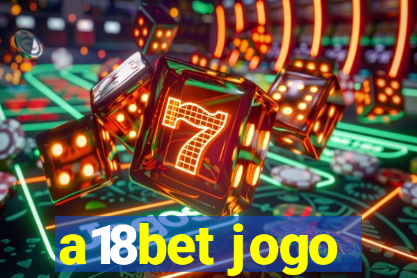 a18bet jogo